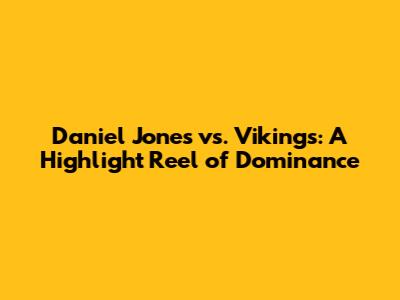 Daniel Jones vs. Vikings: A Highlight Reel of Dominance