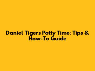Daniel Tiger's Potty Time: Tips & How-To Guide
