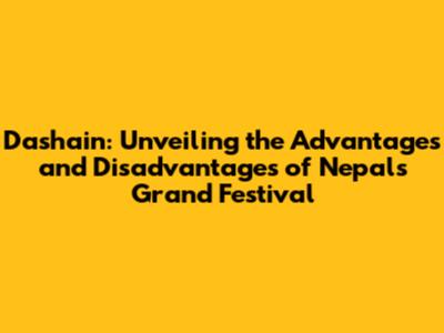 Dashain: Unveiling the Advantages and Disadvantages of Nepal's Grand Festival