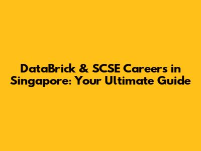 DataBrick & SCSE Careers in Singapore: Your Ultimate Guide