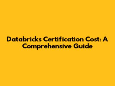 Databricks Certification Cost: A Comprehensive Guide