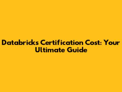 Databricks Certification Cost: Your Ultimate Guide