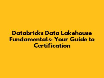 Databricks Data Lakehouse Fundamentals: Your Guide to Certification