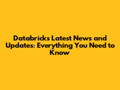 Databricks Latest News and Updates: Everything You Need to Know