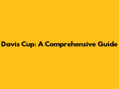 Davis Cup: A Comprehensive Guide