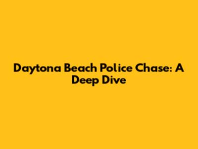 Daytona Beach Police Chase: A Deep Dive