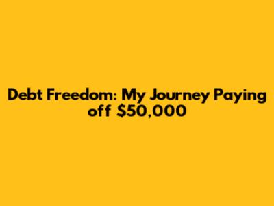 Debt Freedom: My Journey Paying off $50,000