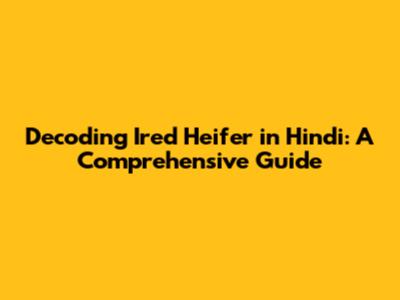Decoding 'Ired Heifer' in Hindi: A Comprehensive Guide