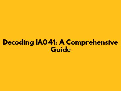 Decoding IA041: A Comprehensive Guide