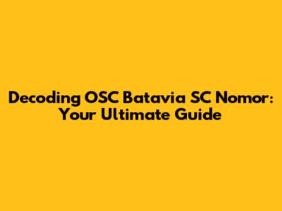 Decoding OSC Batavia SC Nomor: Your Ultimate Guide