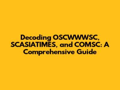 Decoding OSCWWWSC, SCASIATIMES, and COMSC: A Comprehensive Guide