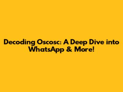 Decoding Oscosc: A Deep Dive into WhatsApp & More!