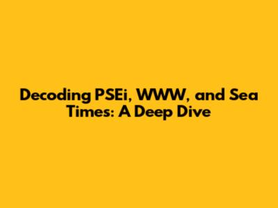 Decoding PSEi, WWW, and Sea Times: A Deep Dive