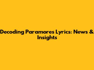 Decoding Paramore's Lyrics: News & Insights