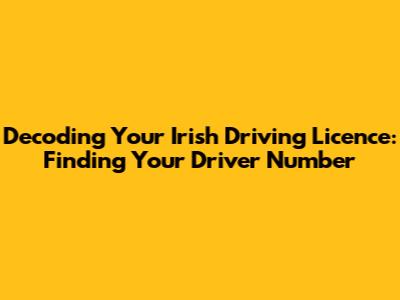 Decoding Your Irish Driving Licence: Finding Your Driver Number