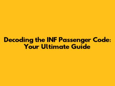 Decoding the INF Passenger Code: Your Ultimate Guide