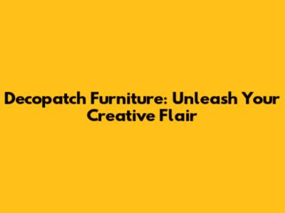 Decopatch Furniture: Unleash Your Creative Flair