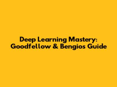 Deep Learning Mastery: Goodfellow & Bengio's Guide