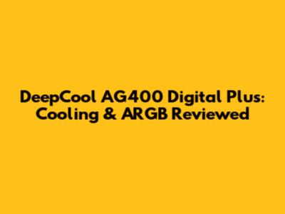 DeepCool AG400 Digital Plus: Cooling & ARGB Reviewed