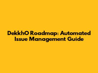 DekkhO Roadmap: Automated Issue Management Guide
