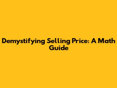 Demystifying Selling Price: A Math Guide