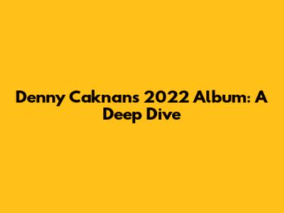 Denny Caknan's 2022 Album: A Deep Dive