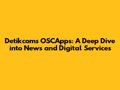 Detikcom's OSCApps: A Deep Dive into News and Digital Services