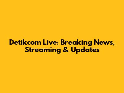 Detikcom Live: Breaking News, Streaming & Updates