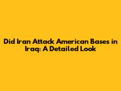 Did Iran Attack American Bases in Iraq: A Detailed Look