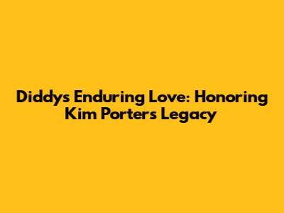 Diddy's Enduring Love: Honoring Kim Porter's Legacy