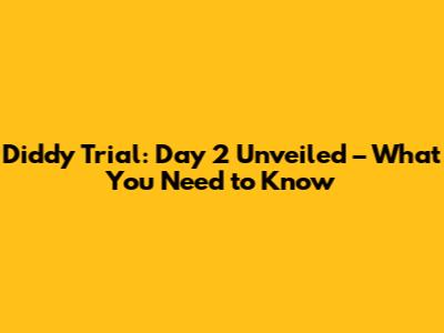 Diddy Trial: Day 2 Unveiled – What You Need to Know