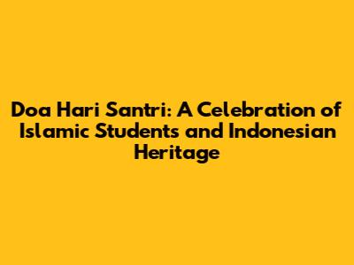 Doa Hari Santri: A Celebration of Islamic Students and Indonesian Heritage
