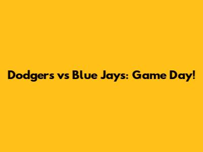 Dodgers vs Blue Jays: Game Day!