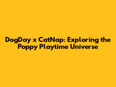 DogDay x CatNap: Exploring the Poppy Playtime Universe