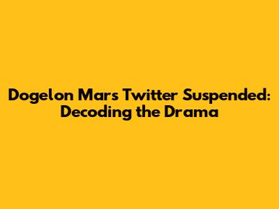 Dogelon Mars Twitter Suspended: Decoding the Drama