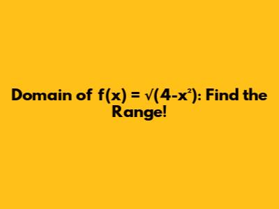 Domain of f(x) = √(4-x²): Find the Range!