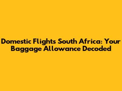 Domestic Flights South Africa: Your Baggage Allowance Decoded