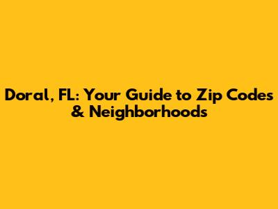 Doral, FL: Your Guide to Zip Codes & Neighborhoods