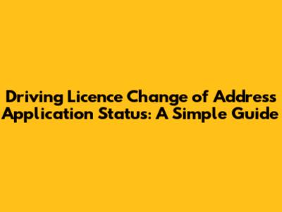Driving Licence Change of Address Application Status: A Simple Guide
