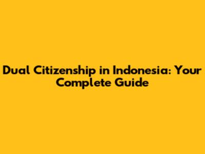 Dual Citizenship in Indonesia: Your Complete Guide