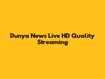 Dunya News Live HD Quality Streaming