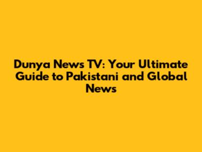 Dunya News TV: Your Ultimate Guide to Pakistani and Global News