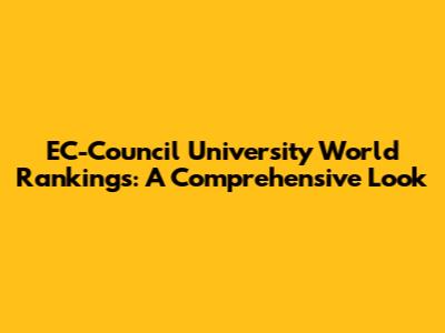 EC-Council University World Rankings: A Comprehensive Look