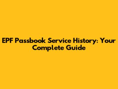 EPF Passbook Service History: Your Complete Guide