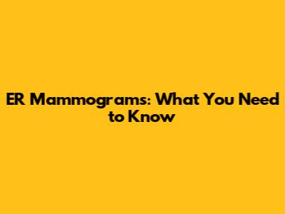ER Mammograms: What You Need to Know