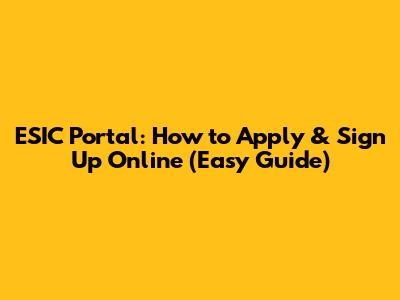 ESIC Portal: How to Apply & Sign Up Online (Easy Guide)