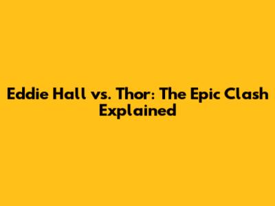 Eddie Hall vs. Thor: The Epic Clash Explained