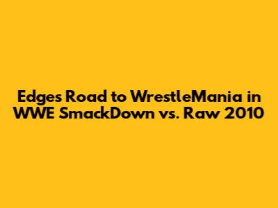 Edge's Road to WrestleMania in WWE SmackDown vs. Raw 2010
