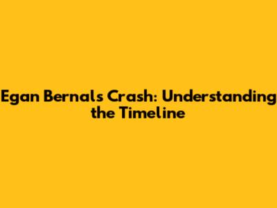 Egan Bernal's Crash: Understanding the Timeline
