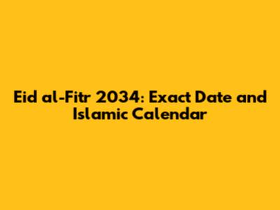 Eid al-Fitr 2034: Exact Date and Islamic Calendar
